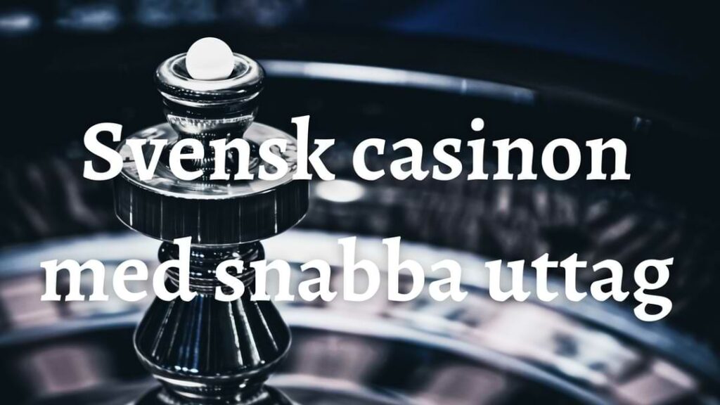 Svensk casinon med snabba uttag